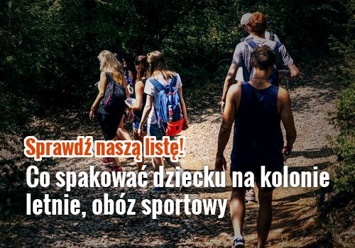 Co spakować dziecku na kolonie letnie, obóz sportowy. Sprawdź naszą listę!